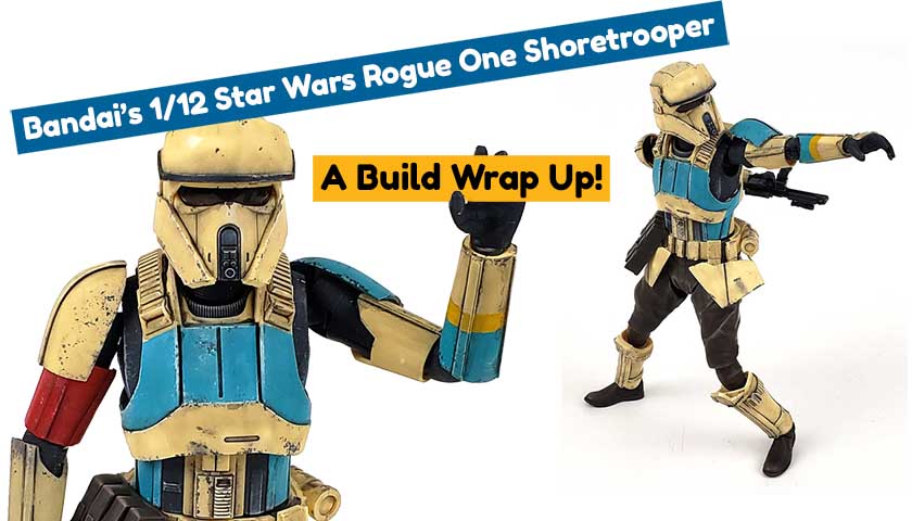 Bandai’s 1/12 Star Wars Rogue One Shoretrooper: Kit Wrap Up