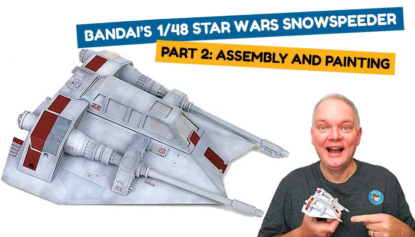 Bandai’s 1/48 Star Wars Snowspeeder Part 2: Assembly And Painting